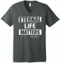 Eternal Life Matters Most Bella Canvas