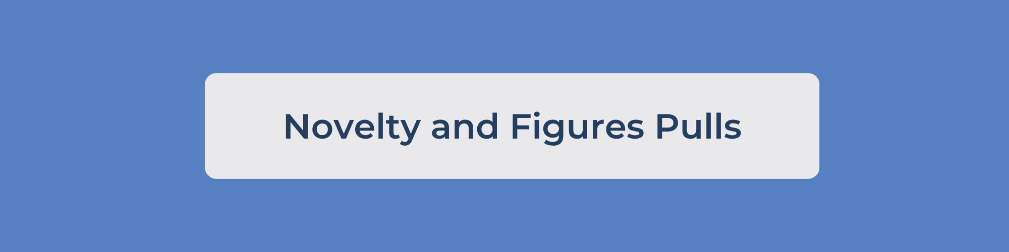 Novelty and Figures Pulls