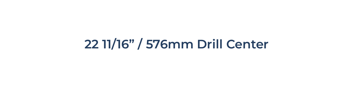 22 11/16" / 576mm 22 11/16" / 576mm
