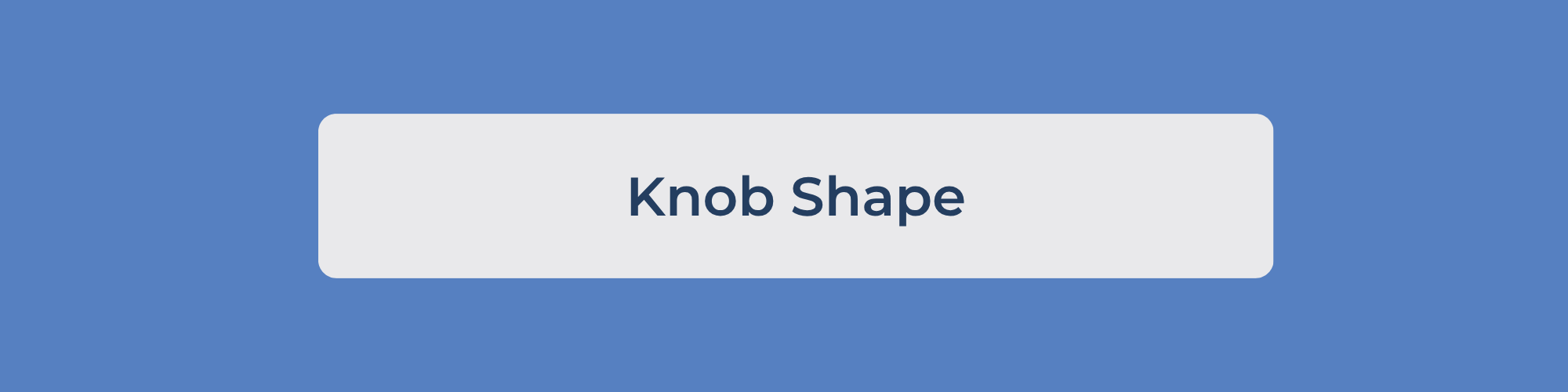 Knob shape