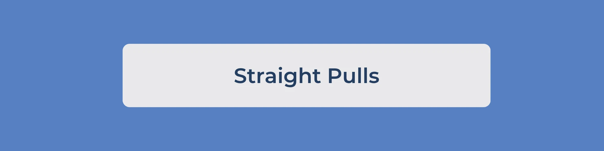 Straight Pulls