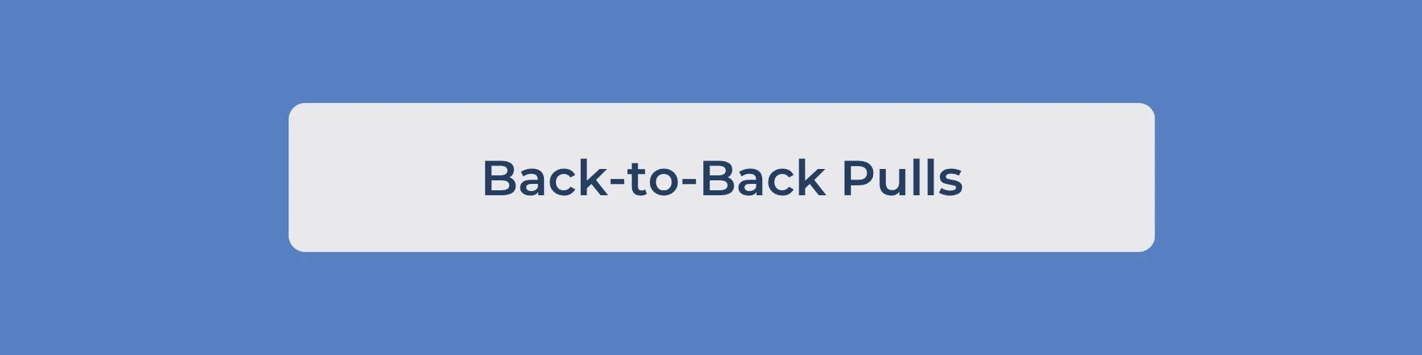 Back-to-Back Pulls