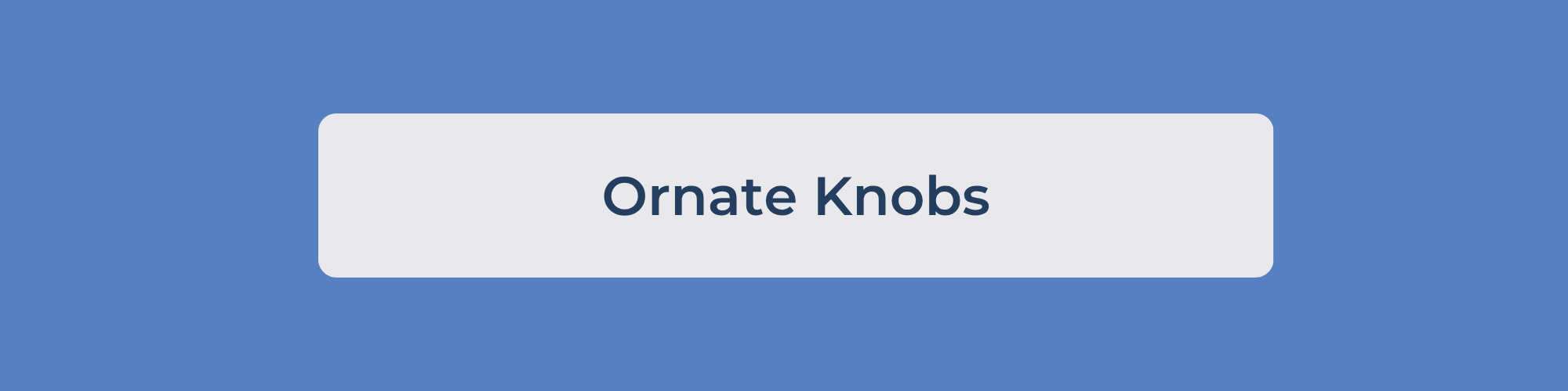 Ornate Knobs