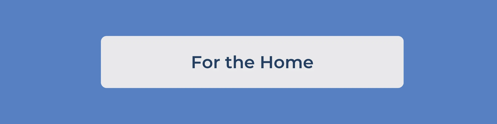 For the Home