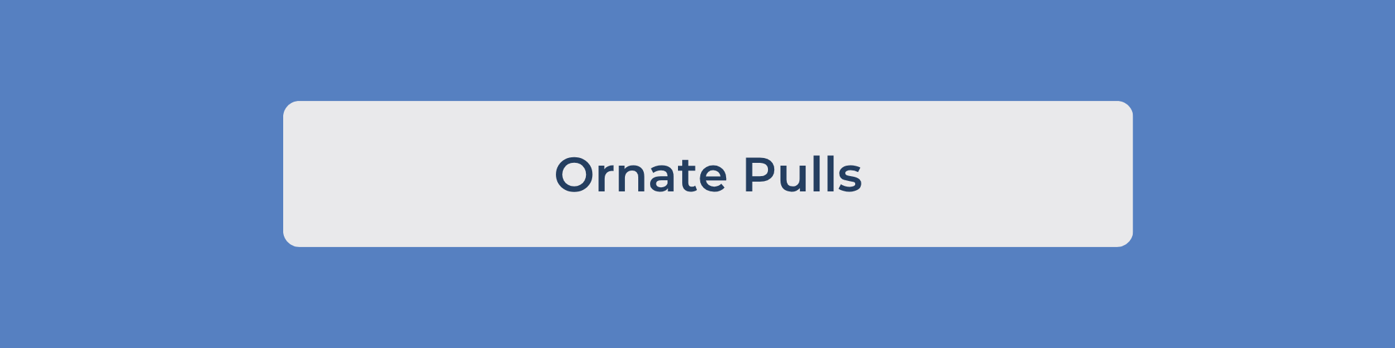Ornate Pulls