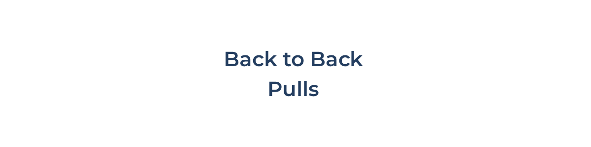 Back-to-Back Pulls Back-to-Back Pulls