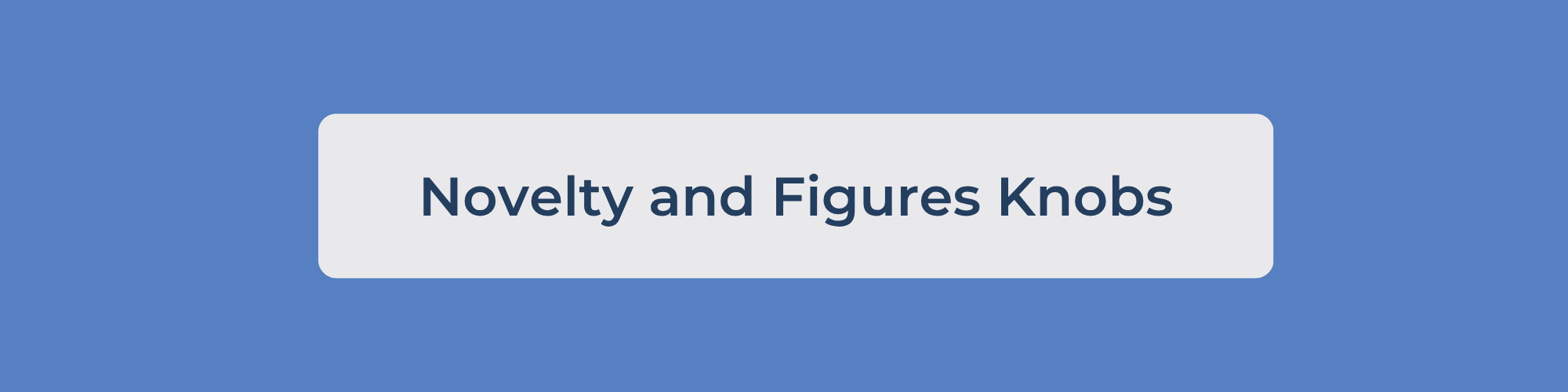 Novelty and Figures Knobs