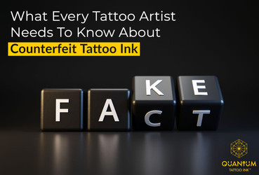 What Every Tattoo Artist Needs To Know About Counterfeit Tattoo Ink