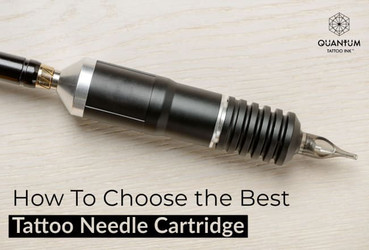 How To Choose the Best Tattoo Needle Cartridge