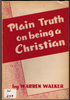 Plain Truth on Being a Christian by Warren Walker