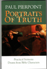 Portraits of Truth: Practical Sermons Drawn from Bible Characters by Paul Pierpoint