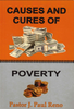 Causes and Cures of Poverty by Pastor J. Paul Reno