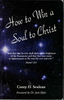 How to Win a Soul to Christ by Corey D. Seulean