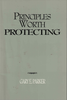 Principles Worth Protecting by Gary E. Parker