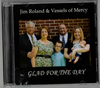 Glad for the Day CD by Jim Roland & Vessel of Mercy