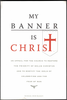 My Banner is Christ: An Appeal for the Church to Restore the Priority of Solus Christus and to Mortify the Idols of Celebritism and the Fear of Man by Michael John Beasley
