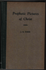 Prophetic Pictures of Christ by J. H. Todd