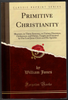 Primitive Christianity by William Jones