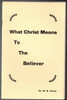 What Christ Means to the Believer by Dr. W. R. Crews