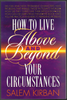 How To Live Above and Beyond Your Circumstances by Salem Kirban