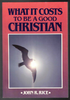 What It Costs To Be A Good Christian by John R. Rice