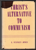 Christ's Alternative to Communism by E. Stanley Jones