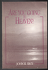 Are You Going to Heaven? by John R. Rice