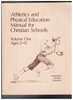 Athletics and Physical Education for Christian Schools Volume 1 Ages 5-12
