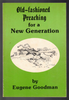 Old-fashioned Preaching for a New Generation by Eugene Goodman