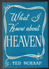 What I Know about Heaven by Ted Schaap