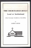 The Church Jesus Built Local or Institutional by Albert Garner