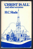 "Christ is All" and Other Sermons by H. C. Slade