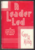 A Leader Led An Expositional Study of the First Epistle of Timothy by Guy H. King