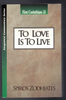 To Love is to Live First Corinthians 13 by Spiros Zodhiates
