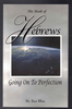 The Book of Hebrews Going on to Perfection by Dr. Ken Blue