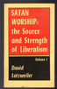 Satan Worship: the Source and Strength of Liberalism Vol. 1 by David Lutzweiler