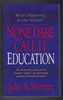 None Dare Call It Education by John A. Stormer