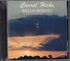Carrol Hicks "Hello Mornin'"