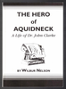 The Hero of Aquidneck A Life of Dr. John Clarke by Wilbur Nelson