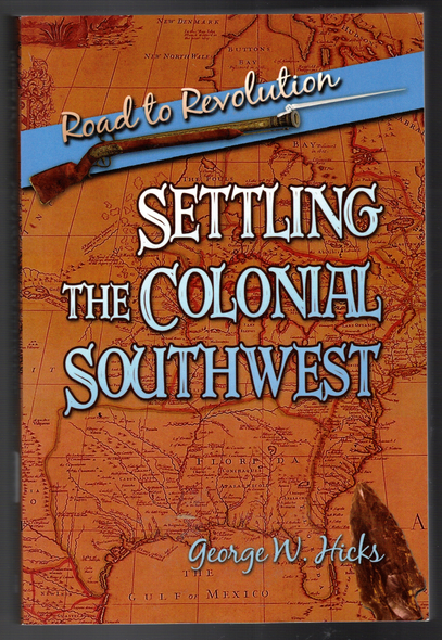 Settling the Colonial Southwest: Road to Revolution by George W. Hicks
