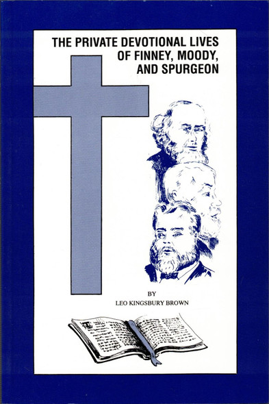 The Private Devotional Lives of Finney, Moody, and Spurgeon