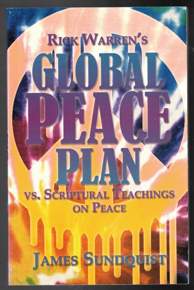 Rick Warren's Global Peace Plan  VS Scriptural Teachings on Peace by James Sundquist