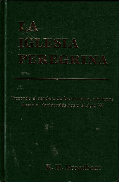 La Iglesia Peregrina (The Pilgrim Church) by E. H. Broadbent