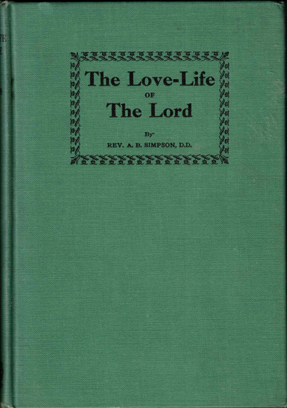 The Love-Life of the Lord by A. B. Simpson