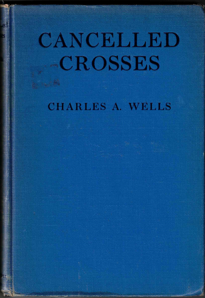 Cancelled Crosses, A Series of Essays by Charles A. Wells