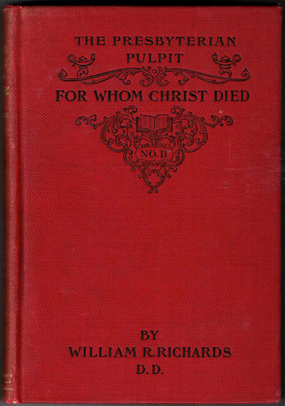 For Whom Christ Died: The Presbyterian Pulpit  by William R. Richards