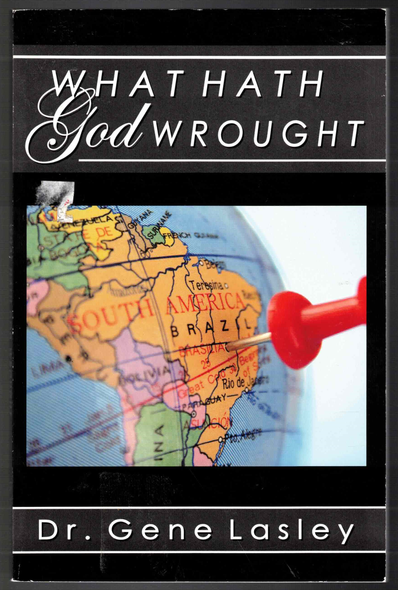 What Hath God Wrought! By Dr. Gene Lasley