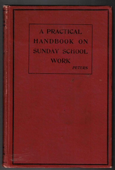 A Practical Handbook on Sunday School Work by Rev. L. E. Peters