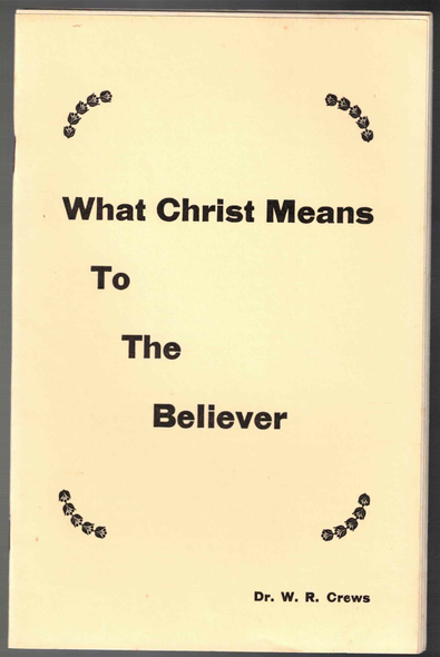 What Christ Means to the Believer by Dr. W. R. Crews