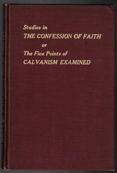 Studies in The Confession of Faith or The Five Points of Calvinism Examined by Rev. R. W. Jopling